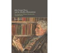 John Cowper Powys and the Afterlife of Romanticism: Re-Imagining William Wordsworth and John Keats