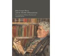 John Cowper Powys and the Afterlife of Romanticism : Re-imagining William Wordsworth and John Keats