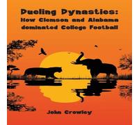 John Crowley Dueling Dynasties, How Clemson & Alabama dominated College John Crowley Multicolor