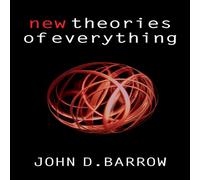 John D. Barrow New Theories of Everything: The Quest for Ultimate Explanation John D. Barrow Multicolor