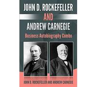 John D. Rockefeller and Andrew Carnegie: Business Autobiography Combo