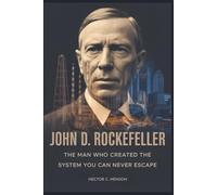 John D. Rockefeller: The Man Who Created The System You Can Never Escape (The Human story Files)