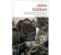 John Dalton: Subtropical Modernism and the Turn to Environment in Australian Architecture (Bloomsbury Studies in Modern Architecture)