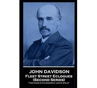 John Davidson - Fleet Street Eclogues (Second Series): 'Then where is the wonderful land of spells''