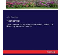 John Davidson Perfervid:The career of Ninian Jamieson. With 23 illus. by Harry John Davidson Multicolor