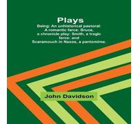 John Davidson Plays ; Being: An unhistorical pastoral: A romantic farce: Bruce John Davidson Multicolor
