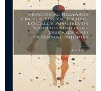 John Davies Practical Remarks On the Use of Iodine, Locally Applied, in John Davies Multicolor