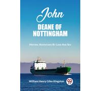 John Deane Of Nottingham Historic Adventures By Land And Sea