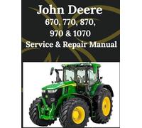 John Deere 670, 770, 870, 970 & 1070 Service & Repair Manual: Comprehensive detailed technical sketches and diagrams for the entire 70 Series Compact Utility Tractor lineup complete