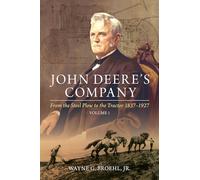John Deere's Company: From the Steel Plow to the Tractor 1837-1927 (1) (John Deere Company History)