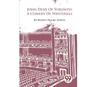 John Dene of Toronto : A Comedy of Whitehall