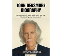 JOHN DENSMORE BIOGRAPHY: The Drummer, His World Music Beats And The Principled Fight For Artistic Soul