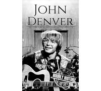 John Denver: A Life from Beginning to End (Biographies of Musicians)