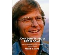 JOHN DENVER AND A LIFE IN SONG: From Country Roads to Global Fame and Lasting Influence