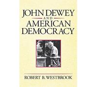 John Dewey and American Democracy: Public Opinion and the Making of American and British Health Policy (Revised) (Cornell Paperbacks)