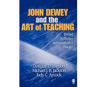 John Dewey and the Art of Teaching: Toward Reflective and Imaginative Practice