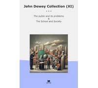 John Dewey Collection (XI): Public Problems School Society (Top Classics)