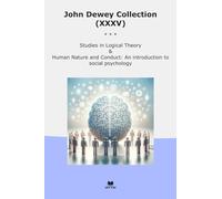 John Dewey Collection (XXXV): Studies Logical Theory Human Nature Conduct Introduction Social Psychology (Top Classics)