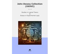 John Dewey Collection (XXXVI): Studies Logical Theory Essays Experimental Logic (Top Classics)