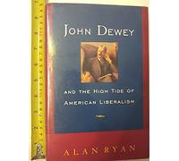 John Dewey & the High Tide of American Liberalism