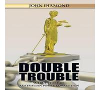 John Diamond Double Trouble: A True Story of Australian Police Corruption John Diamond Multicolor