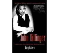 John Dillinger: The Life and Death of America's First Celebrity Criminal