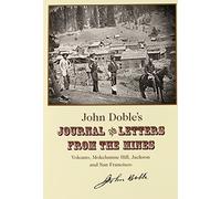 John Doble's Journal and Letters from the Mines: Volcano, Mokelumne Hill, Jackson and San Francisco 1851-1865