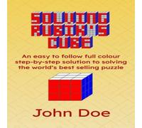 John Doe Solving Rubik's Cube: An easy to follow full colour step-by-step John Doe Multicolor