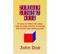 Solving Rubik's Cube: An easy to follow full colour step-by-step solution to solving the world’s best selling puzzle