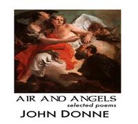 John Donne AIR & ANGELS: SELECTED POEMS Paperback Book John Donne Multicolor