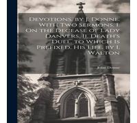 John Donne Devotions, by J. Donne. With Two Sermons. I. On the Decease of John Donne Multicolor