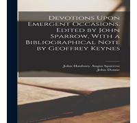 John Donne Devotions Upon Emergent Occasions. Edited by John Sparrow, With a John Donne Multicolor
