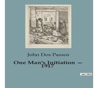 John Dos Passos One Man's Initiation - 1917:A Journey Through the Chaos of War John Dos Passos Multicolor