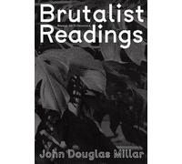 John Douglas Millar - Brutalist Readings. Essays on Literature (Sternberg Press)