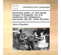 John Dryden Aurenge-zebe: or, the great mogul. A tragedy. As it is acted by John Dryden Multicolor