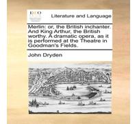 John Dryden Merlin: or, the British inchanter. & King Arthur, the British John Dryden Multicolor
