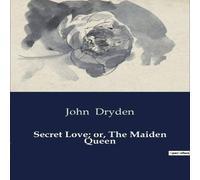 John Dryden Secret Love; or, The Maiden Queen:A Royal Affair Amidst Political John Dryden Multicolor
