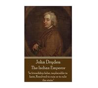 John Dryden - The Indian Emperor: "Boldness is a mask for fear, however great."