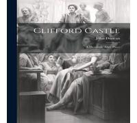 John Duncan Clifford Castle: A Dramatic After Piece Paperback Book John Duncan Multicolor