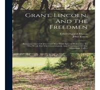 John Eaton Grant, Lincoln, & The Freedmen: Reminiscences Of The Civil War John Eaton Multicolor