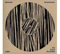 John Edwards (Jazz Bass)/Peter Br”tzmann/Steve Noble - Worse the Better: Live at Cafe Oto January 2010 *
