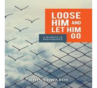 John Edwards Loose Him & Let Him Go: A Manual in Deliverance Paperback Book John Edwards Multicolor