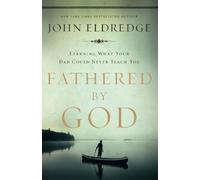 John Eldredge Fathered by God (Paperback)