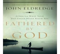 John Eldredge Fathered by God Paperback Book John Eldredge Multicolor