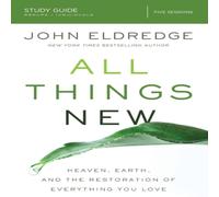 John Eldredge The All Things New Study Guide: Heaven, Earth, & the Restoration John Eldredge Multicolor