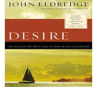 John Eldredge The Desire: The Journey We Must Take to Find the Life God Offers John Eldredge Multicolor