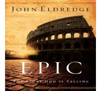 John Eldredge The Epic: The Story God Is Telling Paperback Book John Eldredge Multicolor