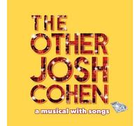 THE OTHER JOSH COHEN: A MUSICAL WITH SONGS - The Other Josh Cohen: A Musical with Songs
