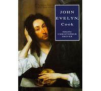 John Evelyn, Cook: The Manuscript Recipe Book of John Evelyn (The rusticall & oeconomical works of John Evelyn)