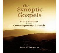 John F. Johnson The Synoptic Gospels: Bible Studies for the Contemporary Church John F. Johnson Multicolor